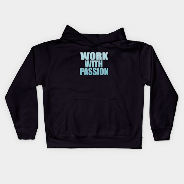 Work With Passion Kids Hoodie by Prime Quality Designs